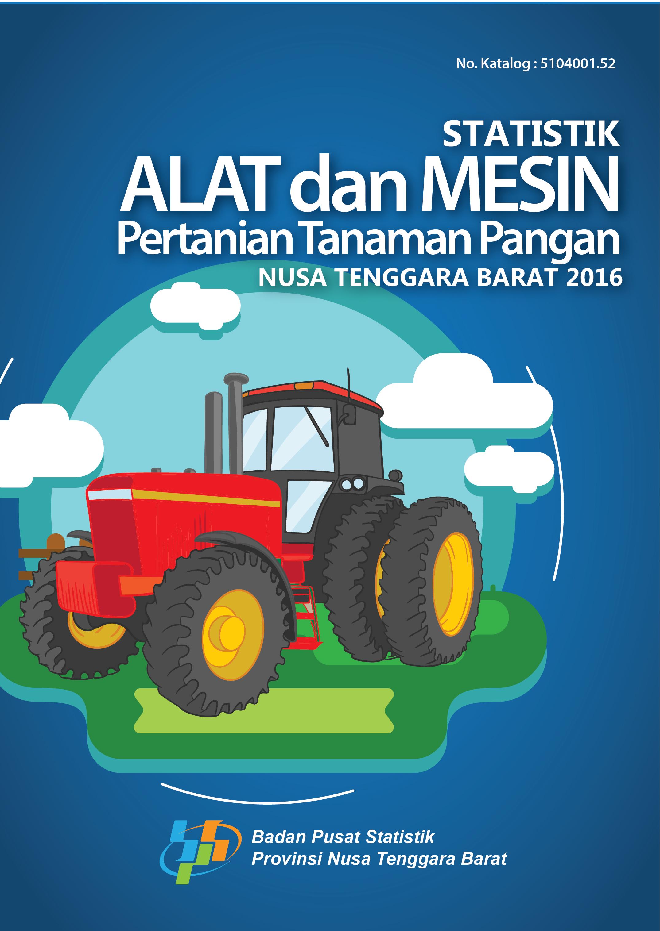 Food Crops Agriculture Tools and Machines Statistics of Nusa Tenggara Barat Province 2016