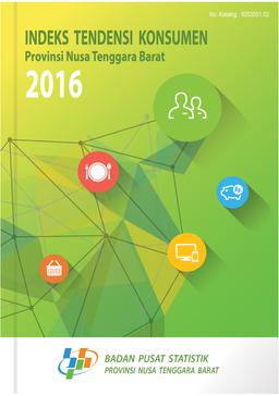 Consumer Tendency Index Of Nusa Tenggara Barat Province 2016